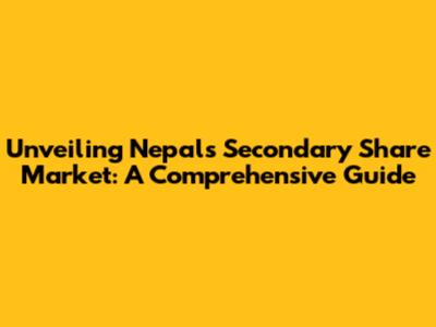 Unveiling Nepal's Secondary Share Market: A Comprehensive Guide