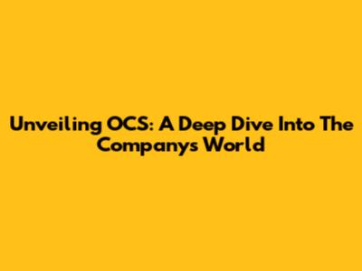 Unveiling OCS: A Deep Dive Into The Company's World