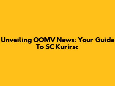 Unveiling OOMV News: Your Guide To SC Kurirsc