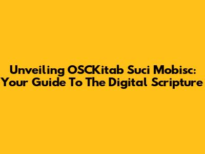 Unveiling OSCKitab Suci Mobisc: Your Guide To The Digital Scripture