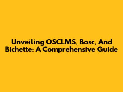 Unveiling OSCLMS, Bosc, And Bichette: A Comprehensive Guide