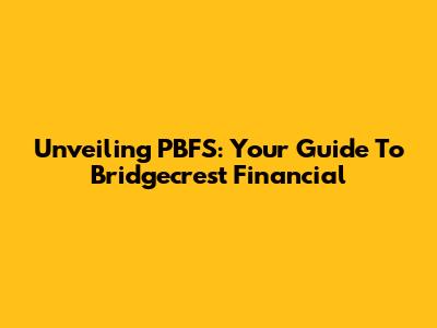 Unveiling PBFS: Your Guide To Bridgecrest Financial