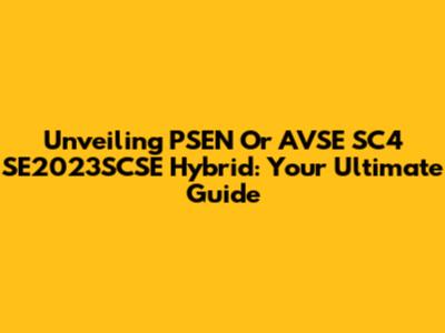 Unveiling PSEN Or AVSE SC4 SE2023SCSE Hybrid: Your Ultimate Guide
