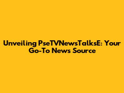 Unveiling PseTVNewsTalksE: Your Go-To News Source
