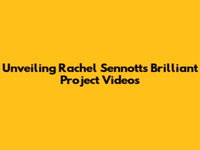 Unveiling Rachel Sennott's Brilliant Project Videos