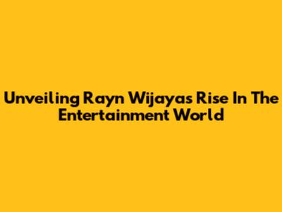 Unveiling Rayn Wijaya's Rise In The Entertainment World
