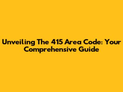 Unveiling The 415 Area Code: Your Comprehensive Guide