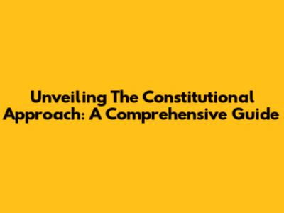 Unveiling The Constitutional Approach: A Comprehensive Guide