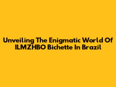 Unveiling The Enigmatic World Of ILMZHBO Bichette In Brazil