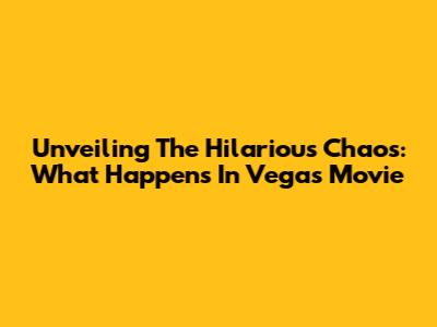 Unveiling The Hilarious Chaos: What Happens In Vegas Movie