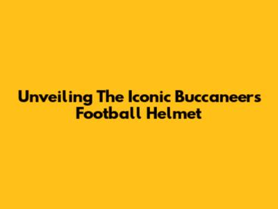 Unveiling The Iconic Buccaneers Football Helmet