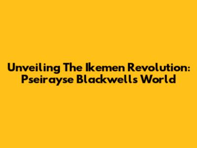 Unveiling The Ikemen Revolution: Pseirayse Blackwell's World