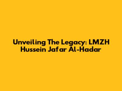Unveiling The Legacy: LMZH Hussein Ja'far Al-Hadar