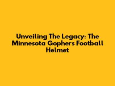 Unveiling The Legacy: The Minnesota Gophers Football Helmet