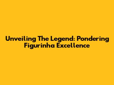 Unveiling The Legend: Pondering 'Figurinha' Excellence