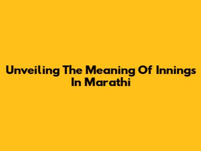 Unveiling The Meaning Of 'Innings' In Marathi