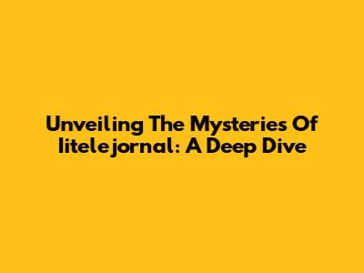 Unveiling The Mysteries Of Iitelejornal: A Deep Dive