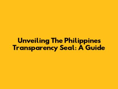 Unveiling The Philippines Transparency Seal: A Guide