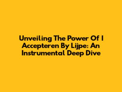 Unveiling The Power Of 'I Accepteren' By Lijpe: An Instrumental Deep Dive
