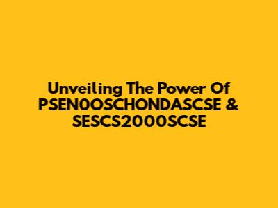 Unveiling The Power Of PSEN0OSCHONDASCSE & SESCS2000SCSE