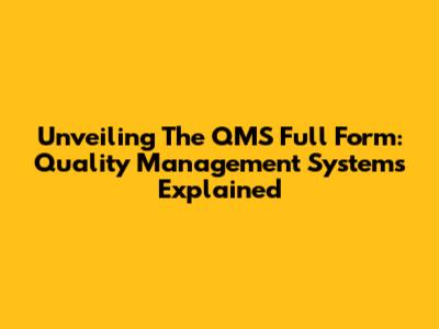 Unveiling The QMS Full Form: Quality Management Systems Explained