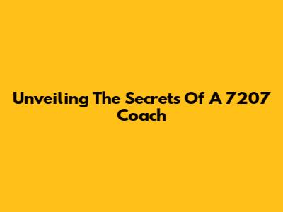 Unveiling The Secrets Of A 7207 Coach