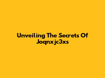 Unveiling The Secrets Of Joqnxjc3xs