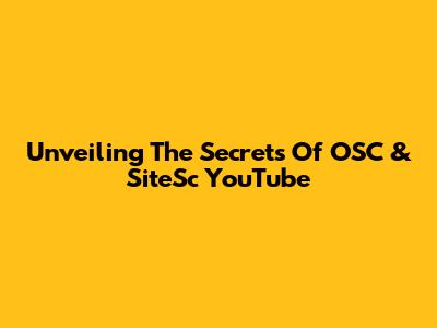 Unveiling The Secrets Of OSC & SiteSc YouTube