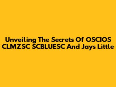 Unveiling The Secrets Of OSCIOS CLMZSC SCBLUESC And Jay's Little