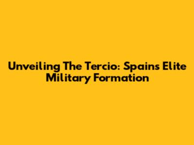 Unveiling The Tercio: Spain's Elite Military Formation