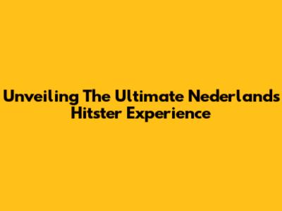 Unveiling The Ultimate Nederlands Hitster Experience