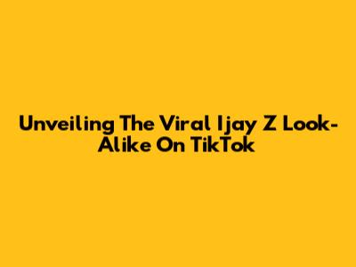 Unveiling The Viral Ijay Z Look-Alike On TikTok