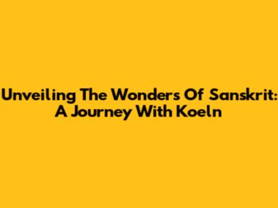 Unveiling The Wonders Of Sanskrit: A Journey With Koeln