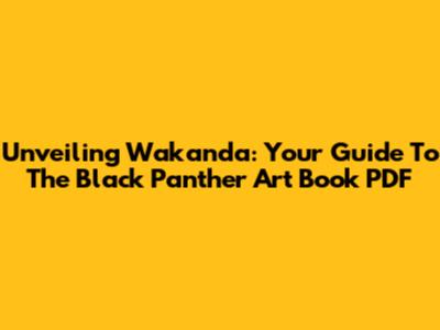 Unveiling Wakanda: Your Guide To The Black Panther Art Book PDF