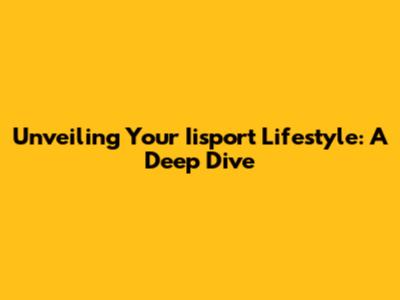 Unveiling Your Iisport Lifestyle: A Deep Dive