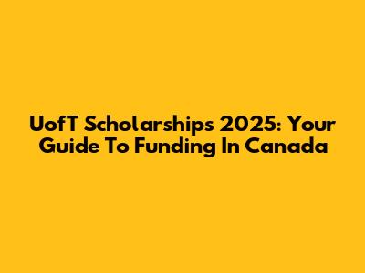 UofT Scholarships 2025: Your Guide To Funding In Canada