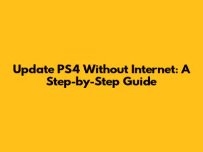 Update PS4 Without Internet: A Step-by-Step Guide