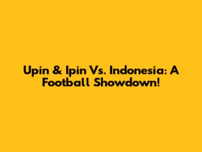 Upin & Ipin Vs. Indonesia: A Football Showdown!