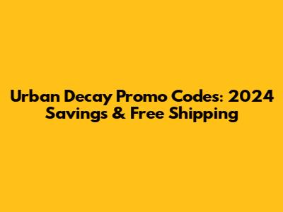 Urban Decay Promo Codes: 2024 Savings & Free Shipping