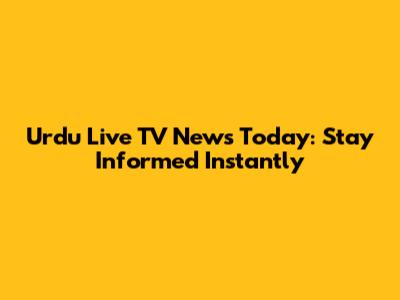 Urdu Live TV News Today: Stay Informed Instantly