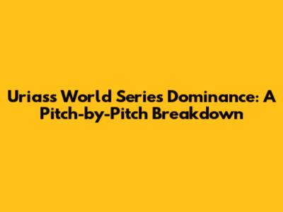 Urias's World Series Dominance: A Pitch-by-Pitch Breakdown