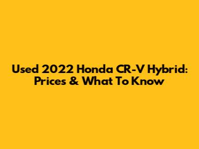 Used 2022 Honda CR-V Hybrid: Prices & What To Know