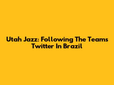 Utah Jazz: Following The Team's Twitter In Brazil