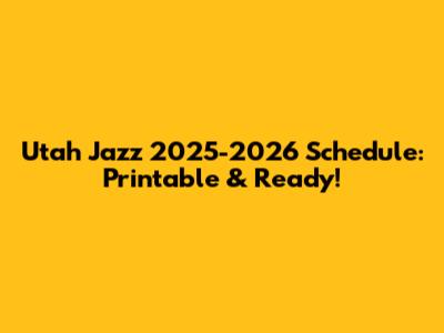 Utah Jazz 2025-2026 Schedule: Printable & Ready!