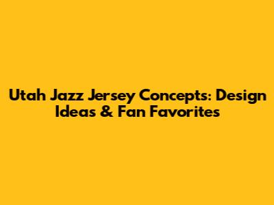 Utah Jazz Jersey Concepts: Design Ideas & Fan Favorites