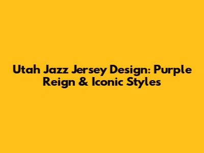 Utah Jazz Jersey Design: Purple Reign & Iconic Styles