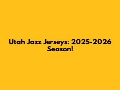 Utah Jazz Jerseys: 2025-2026 Season!