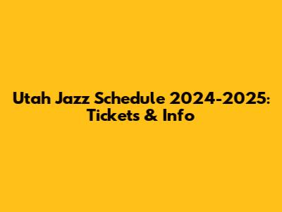Utah Jazz Schedule 2024-2025: Tickets & Info