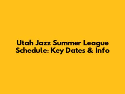Utah Jazz Summer League Schedule: Key Dates & Info