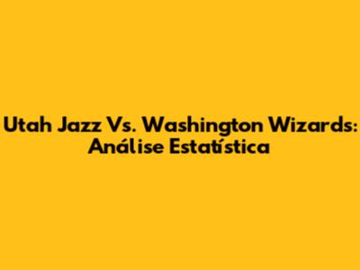 Utah Jazz Vs. Washington Wizards: Análise Estatística